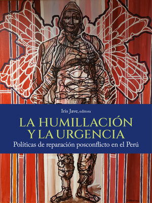 cover image of La humillación y la urgencia. Políticas de reparación posconflicto en el Perú